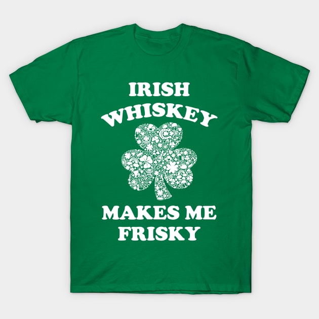 Irish Whiskey Makes me Frisky T-Shirt by medrik